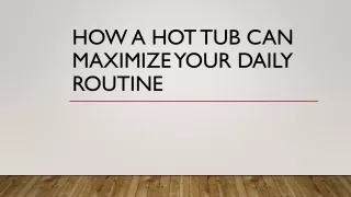 how a hot tub can maximize your daily routine