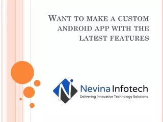 want to make a custom android app with the latest features