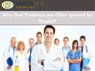 Why Oral Problems are Often Ignored by People