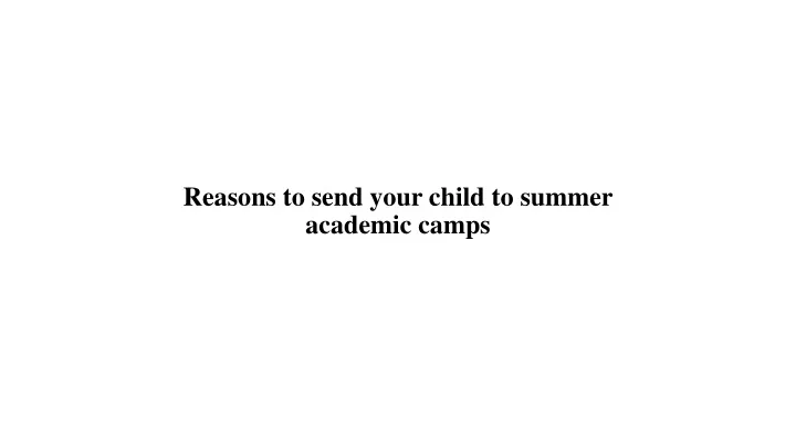 reasons to send your child to summer academic camps