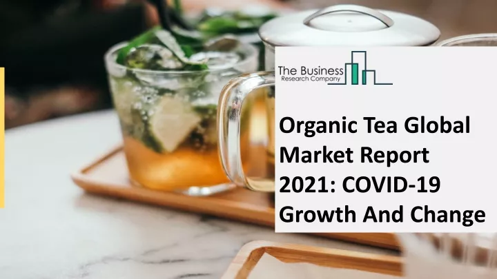 organic tea global market report 2021 covid