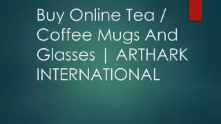 Buy Online Tea / Coffee Mugs And Glasses | ARTHARK INTERNATIONAL