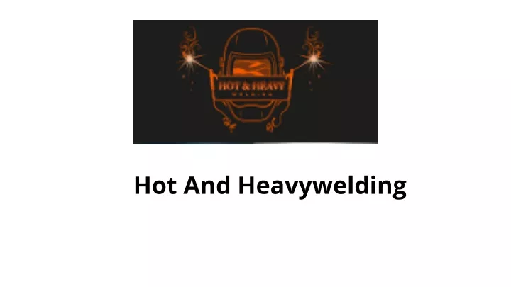 hot and heavywelding