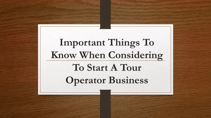 important things to know when considering to start a tour operator business