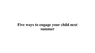 five ways to engage your child next summer