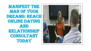 Manifest the Man of Your Dreams: Reach Online Dating and Relationship Consultant