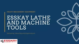 Lathe machine -All geared lathe machine - Hydraulic press brake Machine - Esskay