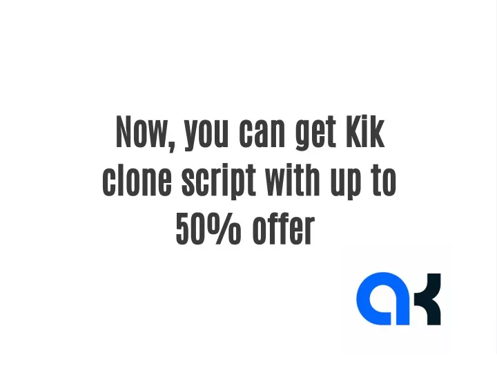 now you can get kik clone script with
