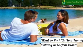 What To Pack On Your Family Holiday In Norfolk Island