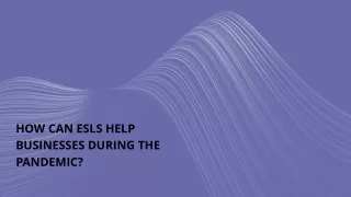 how can esls help businesses during the pandemic
