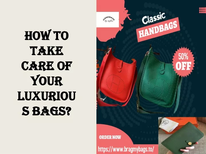 how to take care of your luxurious bags