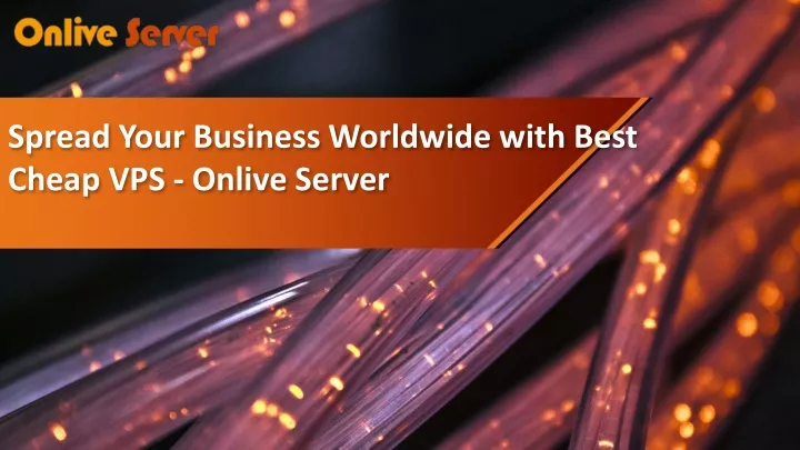 spread your business worldwide with best cheap vps onlive server