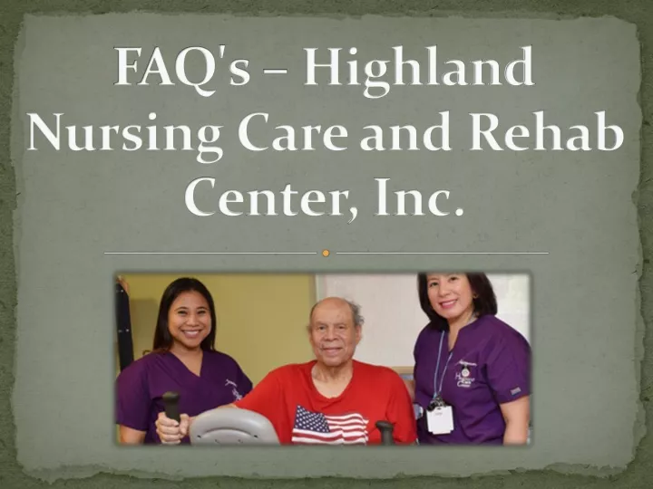 faq s highland nursing care and rehab center inc