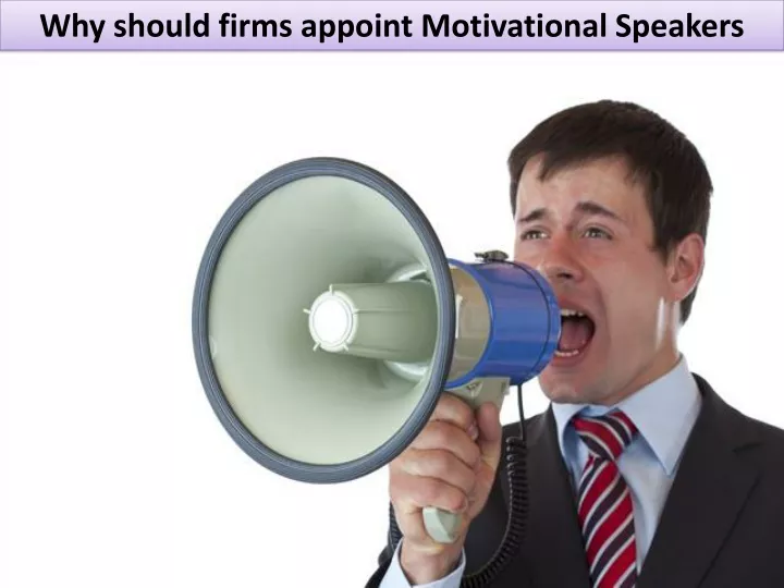 why should firms appoint motivational speakers