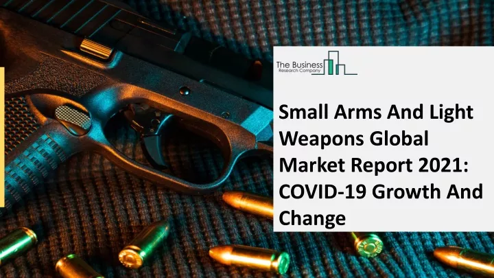 small arms and light weapons global market report