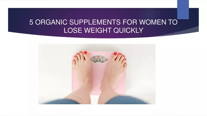 5 organic supplements for women to lose weight quickly