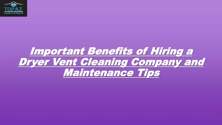 important benefits of hiring a dryer vent cleaning company and maintenance tips