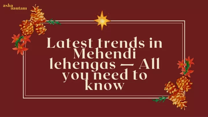 latest trends in mehendi lehengas all you need