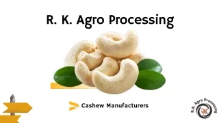 Cashew Nut - Natural Whole Cashew Nut - Organic Cashew Nut - R. K. Agro-Processi