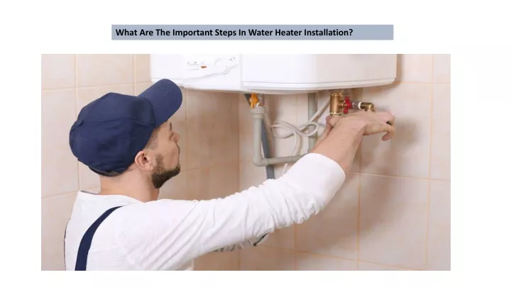 what are the important steps in water heater