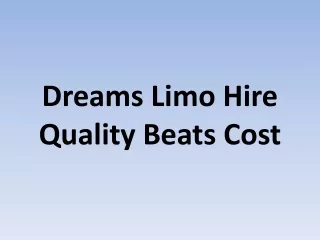 Dreams Limo Hire Quality Beats Cost