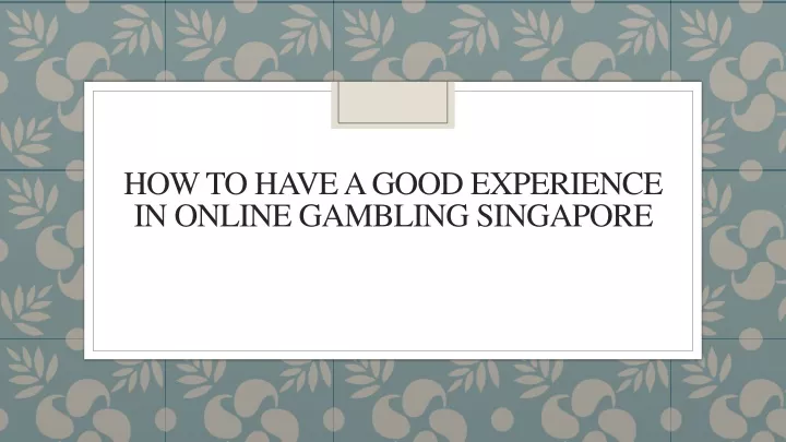 how to have a good experience in online gambling