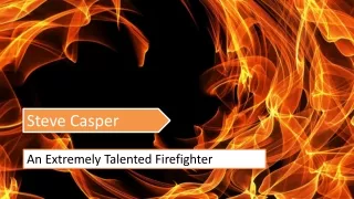 Steve Casper - An Extremely Talented Firefighter