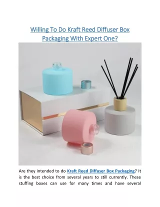 Willing To Do Kraft Reed Diffuser Box Packaging With Expert One?