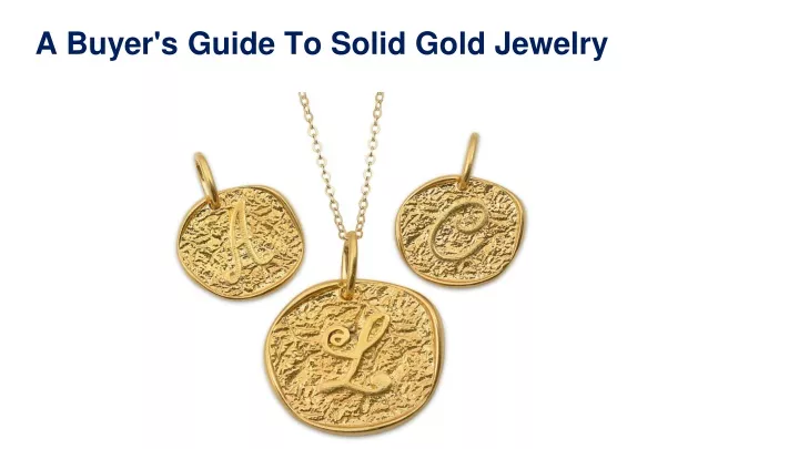 a buyer s guide to solid gold jewelry