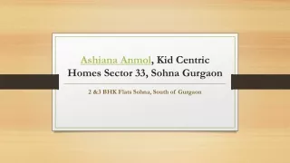 Ashiana Anmol, Kid Centric Homes Sector 33 Sohna, Gurgaon @ 7620470000