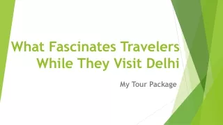 What Fascinates Travelers While They Visit Delhi