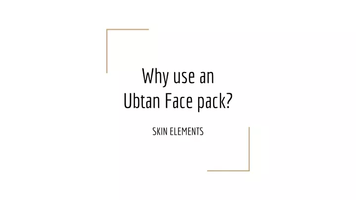 why use an ubtan face pack