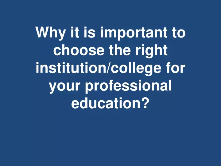 why it is important to choose the right institution college for your professional education