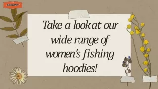 Take a look at our wide range of women's fishing hoodies!