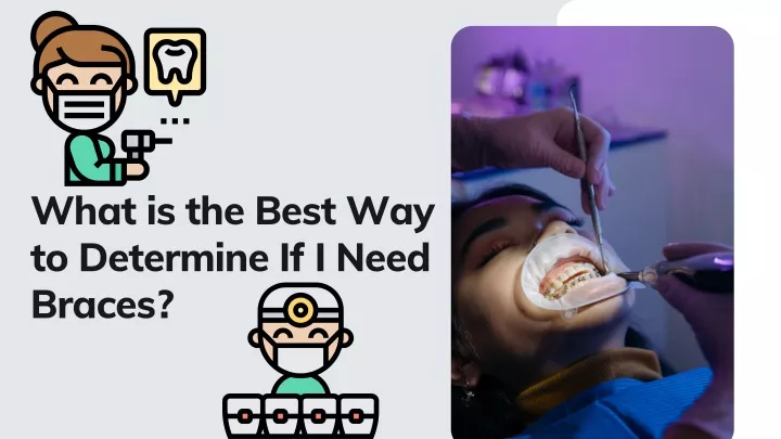 what is the best way to determine if i need braces