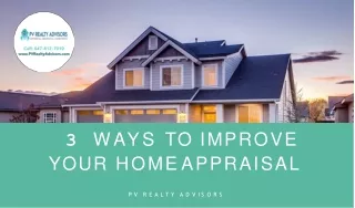 3 WAYS TO IMPROVE  YOUR HOME APPRAISAL