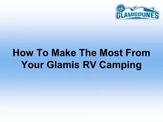 How To Make The Most From Your Glamis RV Camping