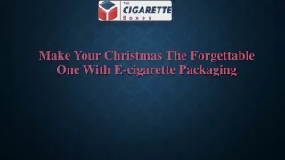 make your christmas the forgettable one with e cigarette packaging