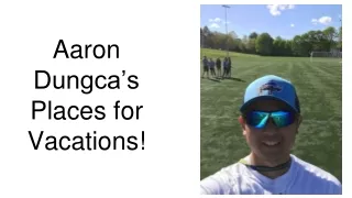 Aaron Dungca’s Places for Vacations!