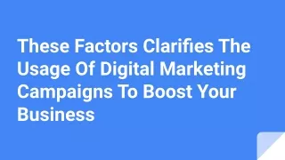 Factors Clarifies The Usage Of Digital Marketing Campaigns To Boost Your Business