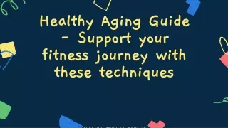 Healthy Aging Guide - Support your fitness journey with these techniques