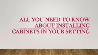 All You Need To Know About Installing Cabinets In Your Setting