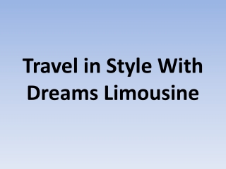 Travel in Style With Dreams Limousine