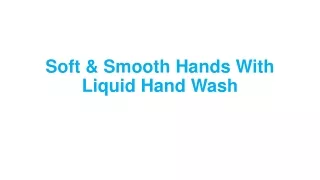 soft smooth hands with liquid hand wash