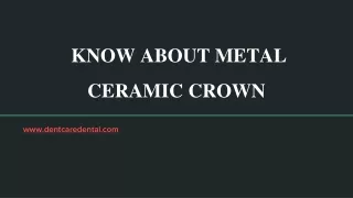 PPT 9- KNOW ABOUT METAL CERAMIC CROWN