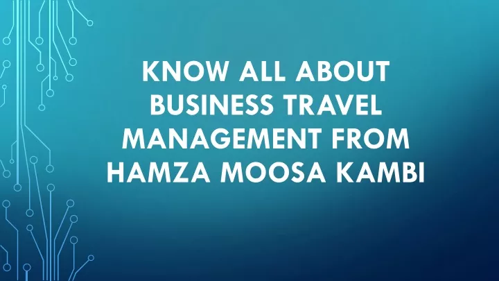 know all about business travel management from hamza moosa kambi