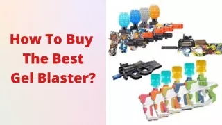 How To Buy The Best Gel Blaster