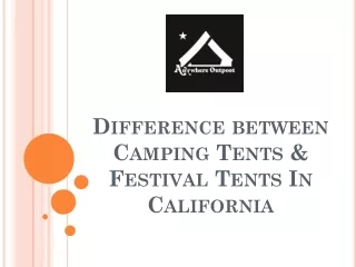 Difference between Camping Tents & Festival Tents In California