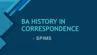 BA HISTORY IN CORRESPONDENCE - SPIMS