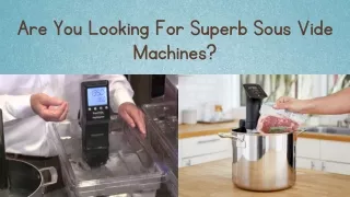 Are You Looking For Superb Sous Vide Machines?